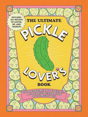 The Ultimate Pickle Lover's Book: From Condiment to Cocktail--A Flavorful Celebration of the Mighty Dill by Gabbara, Princess