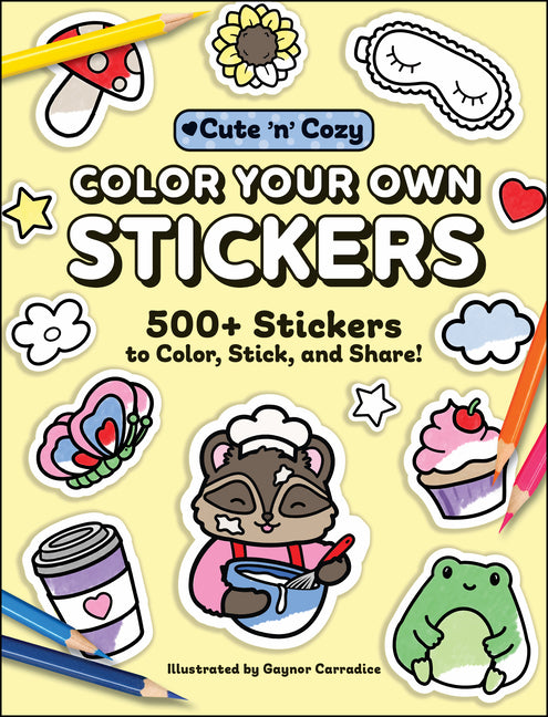 Color Your Own Stickers: 500+ Stickers to Color, Stick, and Share! -- Gaynor Carradice, Paperback