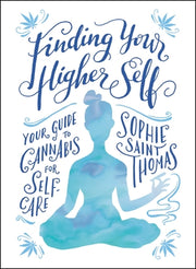 Finding Your Higher Self: Your Guide to Cannabis for Self-Care by Saint Thomas, Sophie