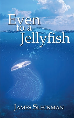 Even to a Jellyfish -- James Sleckman, Paperback