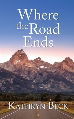 Where the Road Ends by Beck, Kathryn