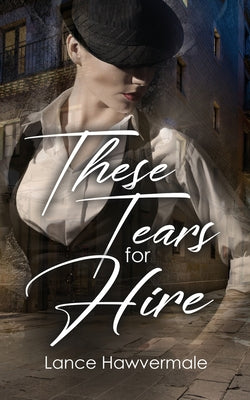 These Tears for Hire by Hawvermale, Lance