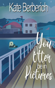 You Otter Be in Pictures by Berberich, Kate
