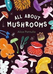 All about Mushrooms by Pattullo