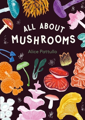 All about Mushrooms by Pattullo