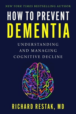 How to Prevent Dementia: Understanding and Managing Cognitive Decline -- Richard Restak, Hardcover