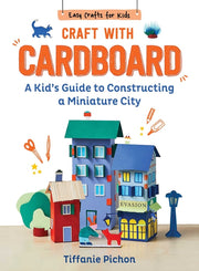 Craft with Cardboard: A Kid's Guide to Constructing a Miniature City by Pichon, Tiffanie