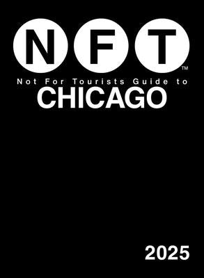 Not for Tourists Guide to Chicago 2025 by Not for Tourists