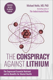 The Conspiracy Against Lithium: The Suppressed Essential Nutrient and Its Benefits for Mental Health by Nehls, Michael