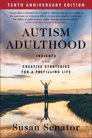 Autism Adulthood: Insights and Creative Strategies for a Fulfilling Life--Tenth Anniversary Edition by Senator, Susan