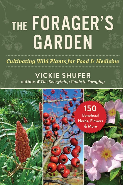 The Forager's Garden: Cultivating Wild Plants for Food & Medicine -- Vickie Shufer, Paperback