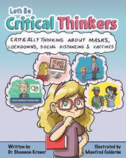 Let's Be Critical Thinkers: Critically Thinking about Masks, Lockdowns, Social Distancing & Vaccines by Kroner, Shannon