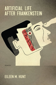 Artificial Life After Frankenstein by Hunt, Eileen M.