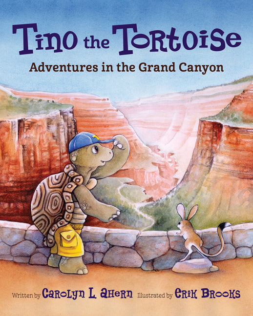 Tino the Tortoise: Adventures in the Grand Canyon -- Carolyn L. Ahern, Paperback