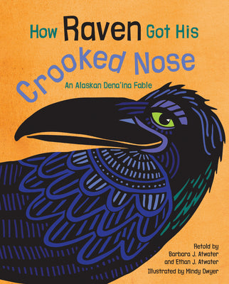 How Raven Got His Crooked Nose by Atwater, Barbara J.