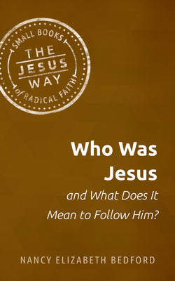 Who Was Jesus and What Does It Mean to Follow Him? -- Nancy Elizabeth Bedford, Paperback