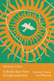 A Bird's-Eye View of Luke and Acts: Context, Story, and Themes by Bird, Michael