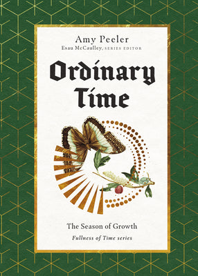Ordinary Time: The Season of Growth -- Amy Peeler, Hardcover
