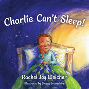 Charlie Can't Sleep!: Trusting God When You're Afraid of the Dark by Welcher, Rachel Joy