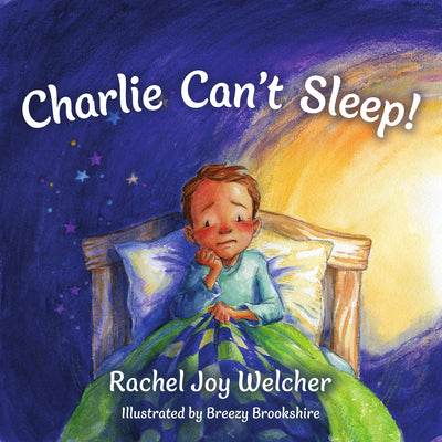 Charlie Can't Sleep!: Trusting God When You're Afraid of the Dark by Welcher, Rachel Joy