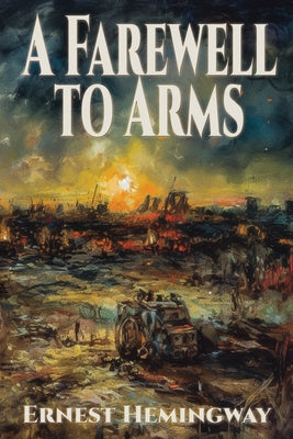 A Farewell to Arms -- Ernest Hemingway, Paperback