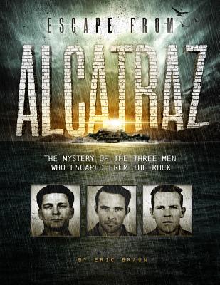 Escape from Alcatraz: The Mystery of the Three Men Who Escaped from the Rock by Braun, Eric