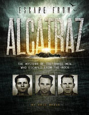 Escape from Alcatraz: The Mystery of the Three Men Who Escaped from the Rock by Braun, Eric