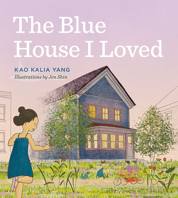 The Blue House I Loved -- Kao Kalia Yang, Hardcover