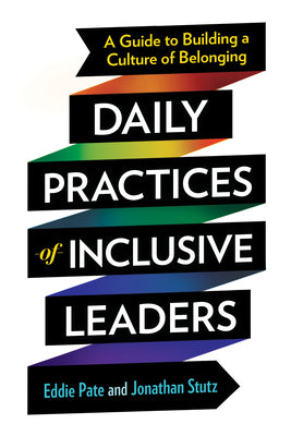 Daily Practices of Inclusive Leaders: A Guide to Building a Culture of Belonging -- Eddie Pate, Paperback