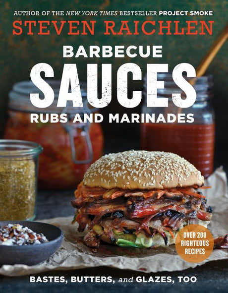 Barbecue Sauces, Rubs, and Marinades--Bastes, Butters & Glazes, Too -- Steven Raichlen, Paperback