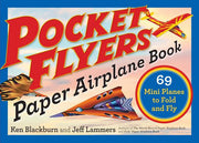 Pocket Flyers Paper Airplane Book: 69 Mini Planes to Fold and Fly by Blackburn, Ken