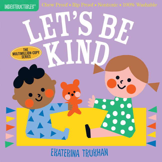 Indestructibles: Let's Be Kind (a First Book of Manners): Chew Proof - Rip Proof - Nontoxic - 100% Washable (Book for Babies, Newborn Books, Safe to C by Trukhan, Ekaterina