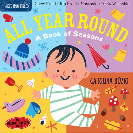 Indestructibles: All Year Round: A Book of Seasons: Chew Proof - Rip Proof - Nontoxic - 100% Washable (Book for Babies, Newborn Books, Safe to Chew) -- Carolina Búzio, Paperback