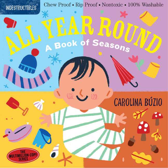 Indestructibles: All Year Round: A Book of Seasons: Chew Proof - Rip Proof - Nontoxic - 100% Washable (Book for Babies, Newborn Books, Safe to Chew) -- Carolina Búzio, Paperback