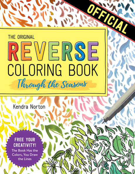 The Reverse Coloring Book(tm) Through the Seasons: The Book Has the Colors, You Make the Lines -- Kendra Norton, Paperback