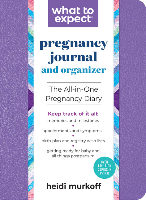 What to Expect Pregnancy Journal and Organizer: The All-In-One Pregnancy Diary -- Heidi Murkoff, Paperback