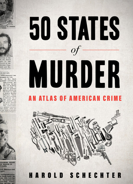 50 States of Murder: An Atlas of American Crime -- Harold Schechter, Paperback