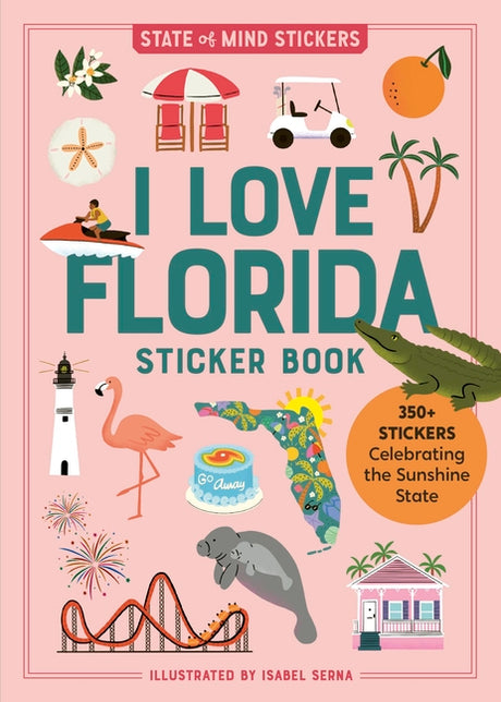 I Love Florida Sticker Book: 350+ Stickers Celebrating the Sunshine State -- Workman Publishing, Paperback
