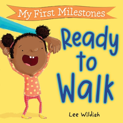 My First Milestones: Ready to Walk by Wildish, Lee