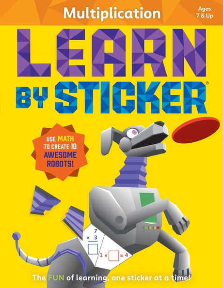 Learn by Sticker: Multiplication: Use Math to Create 10 Awesome Robots! -- Workman Publishing, Paperback