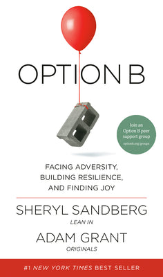 Option B: Facing Adversity, Building Resilience, and Finding Joy -- Sheryl Sandberg, Hardcover