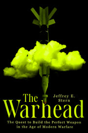 The Warhead: The Quest to Build the Perfect Weapon in the Age of Modern Warfare by Stern, Jeffrey E.