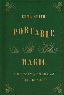 Portable Magic: A History of Books and Their Readers -- Emma Smith, Hardcover
