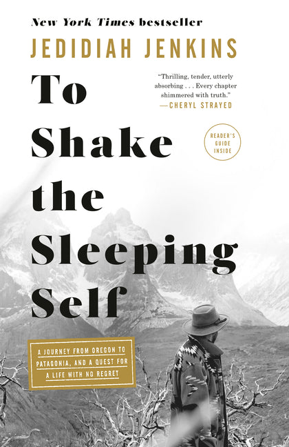 To Shake the Sleeping Self: A Journey from Oregon to Patagonia, and a Quest for a Life with No Regret -- Jedidiah Jenkins, Paperback