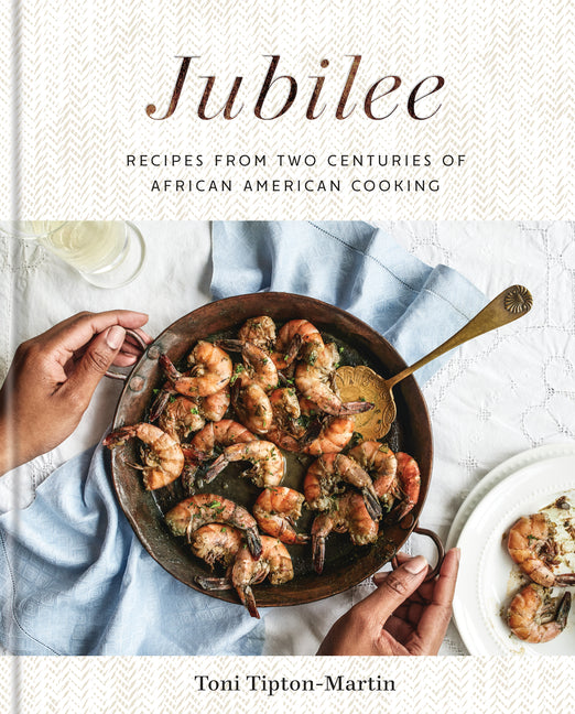 Jubilee: Recipes from Two Centuries of African American Cooking: A Cookbook -- Toni Tipton-Martin, Hardcover