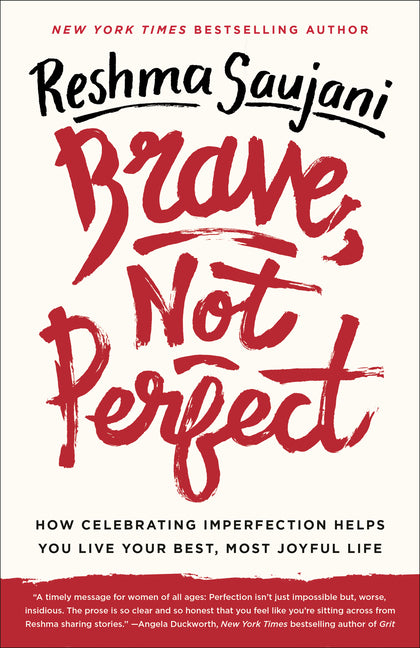 Brave, Not Perfect: How Celebrating Imperfection Helps You Live Your Best, Most Joyful Life -- Reshma Saujani, Paperback