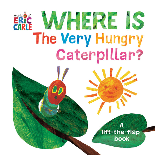 Where Is the Very Hungry Caterpillar?: A Lift-The-Flap Book -- Eric Carle, Board Book