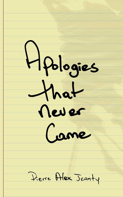 Apologies That Never Came -- Pierre Alex Jeanty, Paperback