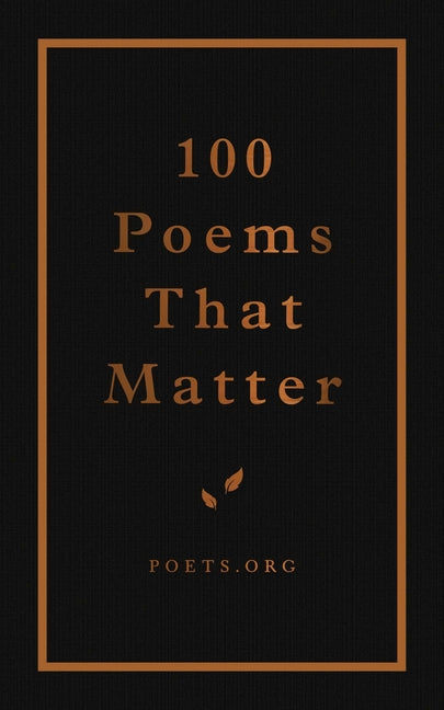 100 Poems That Matter -- The Academy of American Poets, Hardcover