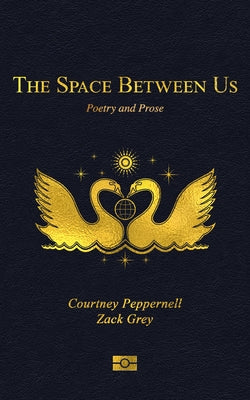 The Space Between Us: Poetry and Prose -- Courtney Peppernell, Paperback